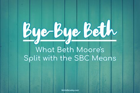 Bye-Bye Beth: What Beth Moore's Split with the SBC Means False Doctrine, Southern Baptist Church, Reason For Leaving, Beth Moore, Hot Stories, Bible Studies, Christian Living, Bye Bye, Christian Life