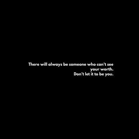 You're Not Worth It Quotes, Don’t Loose Yourself, Dont Let Anyone Tell You Your Worth, Don’t Forget Who You Are, You’re Worth It Quotes, Im Worth More Quotes, I’m Worth It Quotes, You're Worth It Quotes, Im Worth It Quotes