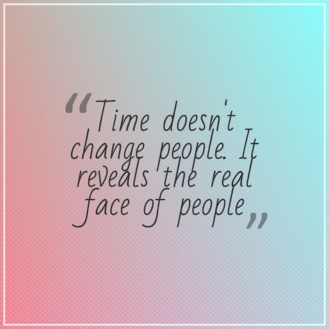 Quotes: "Time doesn't change people. It reveals the real f... Two Face People Quotes, People Never Change Quotes, Friends Change Quotes, Never Change Quotes, People Change Quotes, Quotes For Dp, Always Quotes, Word Of Wisdom, Quotes Time