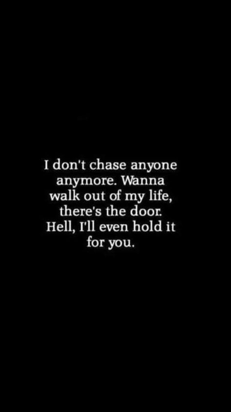 I Dont Chase Anyone Anymore, I Will Not Chase Anyone Quotes, Never Chase Anyone Quotes, The Door Is Open Quote, I Will Not Chase You Quotes, Never Open Up To Anyone Quotes, Be Careful Who You Open Up To, Not Chasing Anyone Quotes, Hmm Quotes