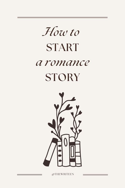 A beige backdrop with "How to start a romance story" as title and a stack of books vertically aligned with heart branches coming out of the pages. How To Write Fantasy Romance, How To Start Writing A Romance Book, Romance Conflict Ideas, Romance Writer Aesthetic, How To Write A Romance, Romance Book Ideas To Write, Ways For Characters To Meet, Meet Cute Prompts, Ways To Start A Story