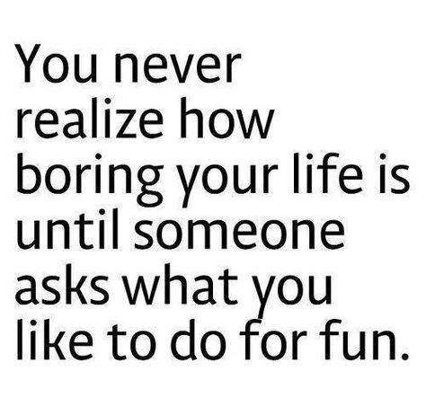 You never realize how boring your life is until someone asks what you do for fun Quotes Funny Life, Illness Humor, Petty Memes, Silly Quotes, Workplace Humor, Boring Life, Funny Thoughts, Funny Quotes About Life, Minions Funny