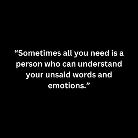 “Sometimes all you need is a person who can understand your unsaid words and emotions.” Unsaid Words, Understanding Yourself, All You Need Is, Sofia, Self Love, Sparkle, Canning, Quotes, Quick Saves