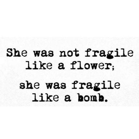 She was not fragile like a flower; she was fragile like a bomb. Amanda Core, Poetry Collection, Sassy Quotes, Badass Quotes, Pretty Words, Friendship Quotes, The Words, Great Quotes, True Quotes