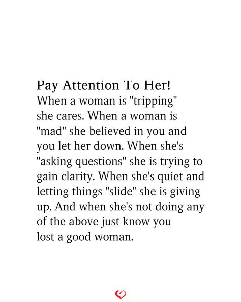 Pay Attention To Her! When a woman is "tripping" she cares. When a woman is "mad" she believed in you and you let her down. When she's "asking questions" she is trying to gain clarity. When she's quiet and letting things "slide" she is giving up. And when she's not doing any of the above just know you lost a good woman.#relationship #quote #love #couple #quotes She Cared Too Much Quotes, When I Stop Trying Quotes, When Women Stop Caring Quotes, When She Gives Up Quotes, When She’s Quiet Quotes, She Is Quiet Quotes, She Cares About You Quotes, Giving Attention To Other Women, Give Give Give Quotes