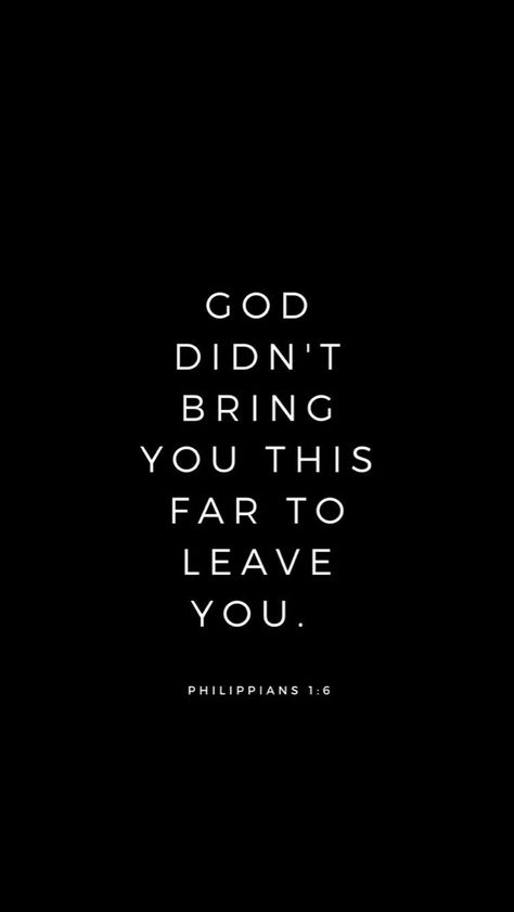 God Didnt Bring You This Far To Leave You Wallpaper, Philippians 1 6 Wallpaper, Bible Quotes Wallpaper Black, Black Bible Quotes, Philippians 1:6, Bible Verse Black Background, Motivation Bible Verse, God Quotes Wallpaper, Stay Encouraged