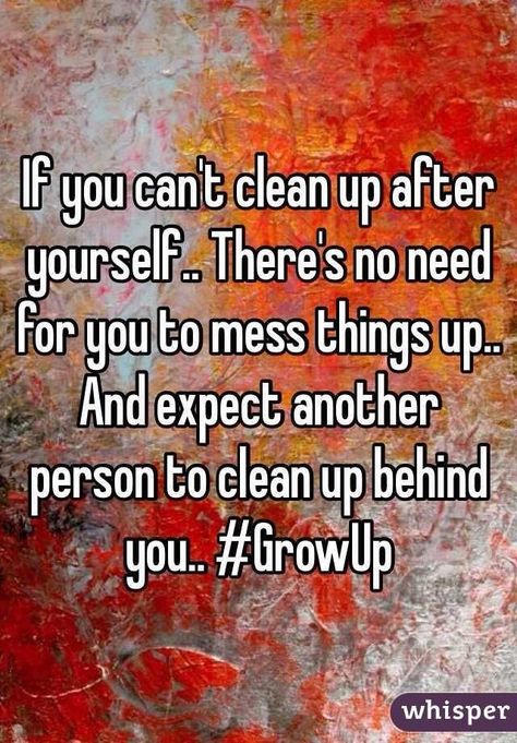 Clean up your own mess!! #GrowUp Facebook Friends Quotes, Cleanliness Quotes, Clean House Quotes, Cleaning Quotes Funny, Greenville North Carolina, Cleaning Quotes, House Quotes, Rules Quotes, Kitchen Quotes