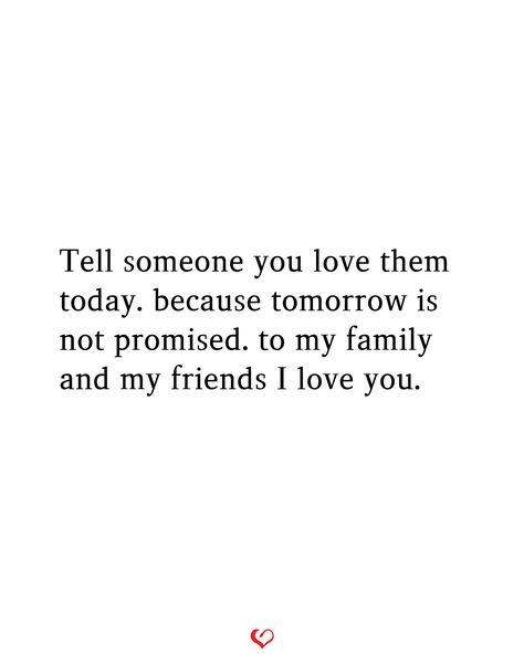 Tell Your Family You Love Them Quotes, Tell Someone You Love Them Quotes, Tell Someone You Love Them, Tell Them You Love Them, Tomorrow Is Not Promised, Vision 2024, Fake People, You Left Me, Quotes Deep Feelings