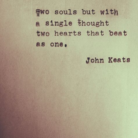 John Keats Keats Quotes, Soulmate Love Quotes, Two Souls, John Keats, Finding Your Soulmate, Poem Quotes, Two Hearts, A Quote, Love Words