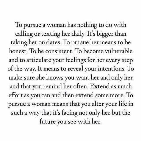 Truly pursuing a woman and a relationship with her.... Man Pursues A Woman, Men Pursue Women, Pursue Her Quotes, Pursue Quotes Relationships, Pursue Me Quotes Relationships, Men Pursue Women Quotes, Dating Standards List, Pursue Quotes, Relationship Notes