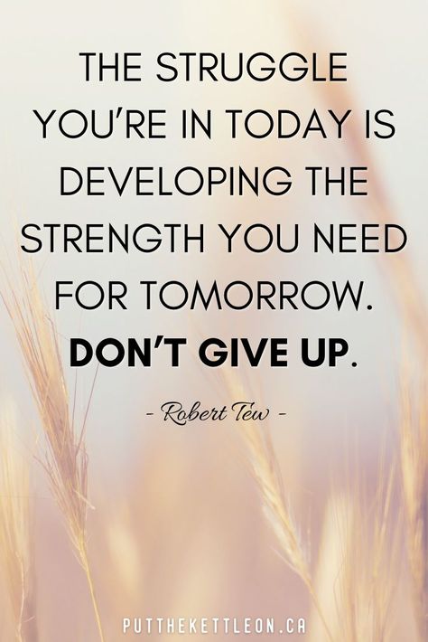 The struggle you're in today is developing the strength you need for tomorrow. Don't give up. Quote by Robert Tew. 25 inspiring quotes to give you strength and motivation when you're going through tough times and feeling low. These quotes to live by will help you stay strong in hard times and give your support when you're going through pain and grief. Good Man Quotes, Twin Flame Love Quotes, Tough Times Quotes, Hard Times Quotes, Struggle Quotes, Support Quotes, Feeling Low, Inspirational Quotes About Strength, 20th Quote