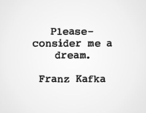 "Please consider me a dream." - Franz Kafka Kafka Quotes, Cute Messages For Him, Holography, Dream About Me, Franz Kafka, Deep Questions, Sacred Spaces, Messages For Him, Cute Messages