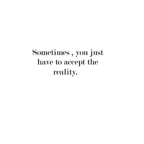 Sometimes u just have to accept the reality Missing Best Friend Quotes, Accept Reality, Reality Check Quotes, Acceptance Quotes, Radical Acceptance, Good Insta Captions, Self Healing Quotes, Remind Yourself, Instagram Caption