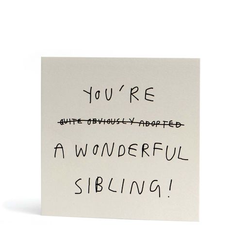 Adopted Sibling Greeting Card Diy Brother Birthday Cards, Brother Birthday Card Funny, Birthday Cards Ideas For Brother, Funny Things To Write In Your Brothers Birthday Card, Funny Card Ideas For Friends, Funny Sibling Birthday Cards, Bday Cards For Brother, Brother Card Ideas, Birthday Card Ideas Brother