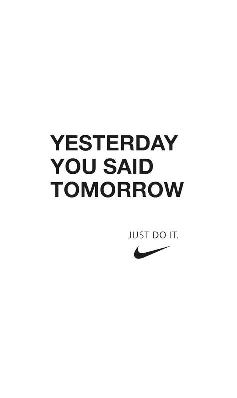 Yesterday You Said Tomorrow, Nike Motivation, Nike Quotes, Gym Quotes, Hard Quotes, Study Quotes, Motivational Wallpaper, Gym Quote, Sport Quotes