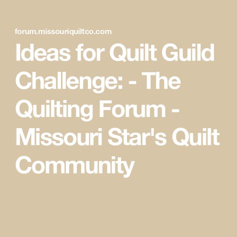 Ideas for Quilt Guild Challenge: -   		  		The Quilting Forum - Missouri Star's Quilt Community Quilting Challenge Ideas, Challenge Quilt Ideas, Quilt Guild Meeting Ideas, Quilt Challenge Ideas, Quilt Guild Challenge Ideas, Mystery Quilt Patterns Free, Quilt Guild Program Ideas, Quilt Retreat Ideas, Quilt Guild Programs