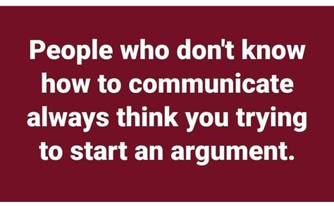 People who don't know how to communicate I always think you trying to start an argument. People Who Don’t Know How To Communicate, People Who Think Everything Is An Argument, People Who Can’t Communicate, Dont Lie Quotes, Lie Quotes, Lies Quotes, Lost People, Communication Relationship, Toxic Family