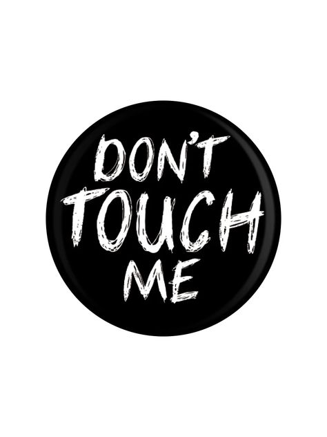 Don't Touch Me Badge – Grindstore Wholesale Dont Touch Me Aesthetic, Don’t Touch Me Quotes, Tactile Defensiveness, Sticker Board, Books Characters, Christian Woman Encouragement, Trash Fashion, November Quotes, Superhero Poster