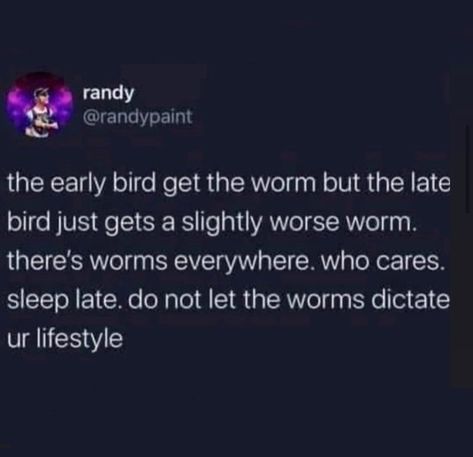 Early Bird Gets The Worm, Thirty Af, Crunchwrap Supreme, Funny Twitter Quotes, Sleep Late, Funny Twitter, Quotes Of The Day, Number 9, Dr Pepper