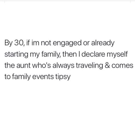 By 30, if I'm not engaged or already starting my family, then I declare myself the aunt who's always traveling and come to family events tipsy. Auntie Quotes, Aunt Quotes, Funny True Quotes, Real Life Quotes, Real Talk Quotes, Funny Relatable Quotes, Deep Thought Quotes, Fun Quotes Funny, Real Quotes