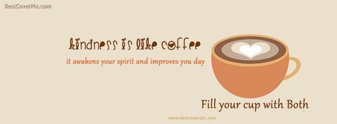 Kindness is like Coffee........... Coffee Facebook Cover Photos, Word Widget, Quotes For Facebook, Coffee Infographic, Edit Pictures, Coffee Meme, Coffee Shop Branding, Cover Facebook, Coffee Tattoos