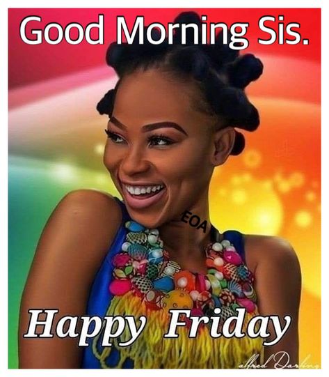 Good Morning Black Women Quotes Friday, Make You Smile Quotes, Weekly Greetings, Wonderful Day Quotes, Day And Night Quotes, Friday Greetings, Good Morning Sister Quotes, Morning Sister, Friday Wishes