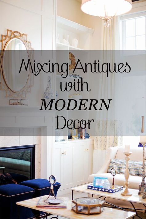 Mixing Antiques with Modern Decor how to blend design styles and mix them up! Antiques With Modern Decor, Antique And Modern Mix Decor, Antiques In Modern Home, Mix Modern And Antique, Mixing Antiques With Modern, Mixing Modern And Antique Furniture, Modern Vintage Living Room, Antique Interior Design, Antique Living Room