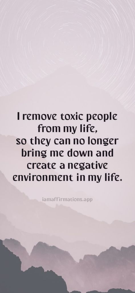 I remove toxic people from my life, so they can no longer bring me down and create a negative environment in my life. From the I am app: https://iamaffirmations.app/download No Toxic People Quotes, No Toxicity Aesthetic, Remove All Negativity Quotes, Remove Negative People From Your Life, Remove From Toxic People, No Negativity Quotes, Removing Yourself From Toxic People, Remove Toxic People From Your Life, No Toxic People