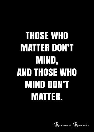 People Who Mind Dont Matter Quote, Those Who Matter Dont Mind Quote, Those Who Matter Dont Mind, Too Much On My Mind Quotes, Mind Over Matter Quotes, Results Quotes, Empowering Songs, Authenticity Quotes, Matter Quotes