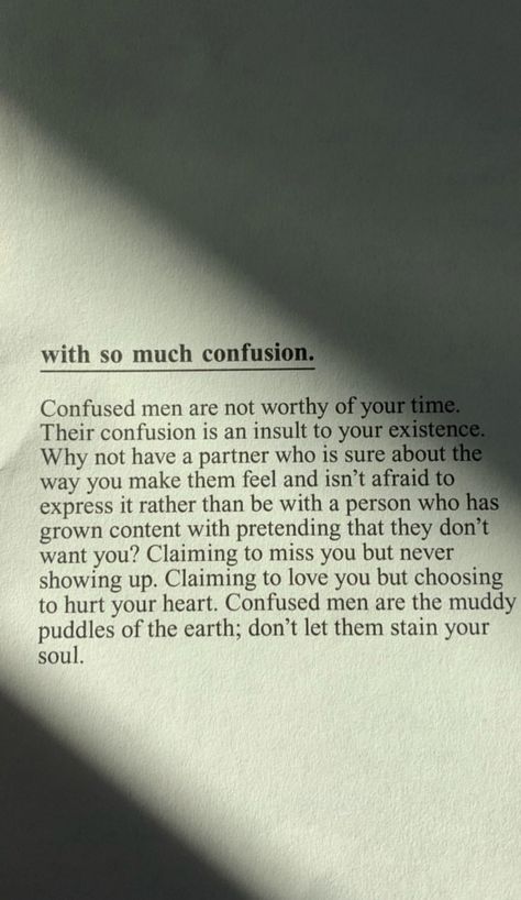 With much confusion... Men & Women Confused In Relationship Quotes, Used By Men Quotes, Terrible Men Quotes, Quotes About Men Treating Women Bad, Men Have Feelings Too Quotes, Confusion In Relationships, Men Pursue Women Quotes, Selfish Men Quotes Relationships, Relationship Confusion Quotes