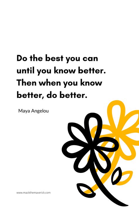 Do the best you can until you know better.  Then when you know better, do better.  - Maya Angelou When You Know Better You Do Better, Know Better Do Better, Maya Angelou Quotes, Phenomenal Woman, Words Of Affirmation, Do Better, Maya Angelou, Lesson Quotes, When You Know