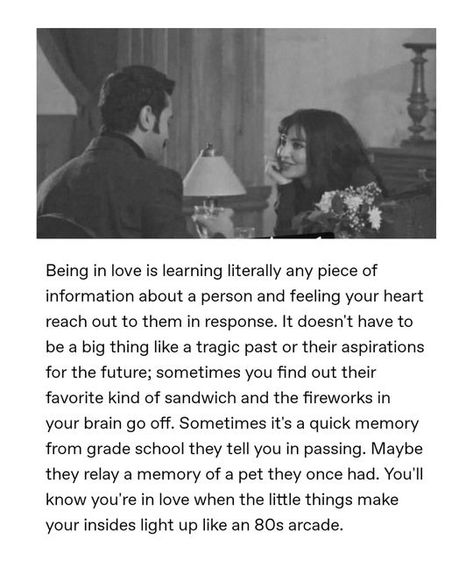 Mohammad Usama on Instagram: "Being in love is learning literally any piece of information about a person and feeling your heart reach out to them in response. It doesn't have to be a big thing like a tragic past or their aspirations for the future; sometimes you find out their favorite kind of sandwich and the fireworks in your brain go off. Sometimes it's a quick memory from grade school they tell you in passing. Maybe they relay a memory of a pet they once had. You'll know you're in love when Quotes About New Love Feelings, Being In Love Feels Like, You’re In Love Aesthetic, Couple Memories Quotes, You'll Never Find Someone Like Me, Loving Someone And Being In Love, Love Finds You, What Is Love Quotes Feelings, Thoughts On Love