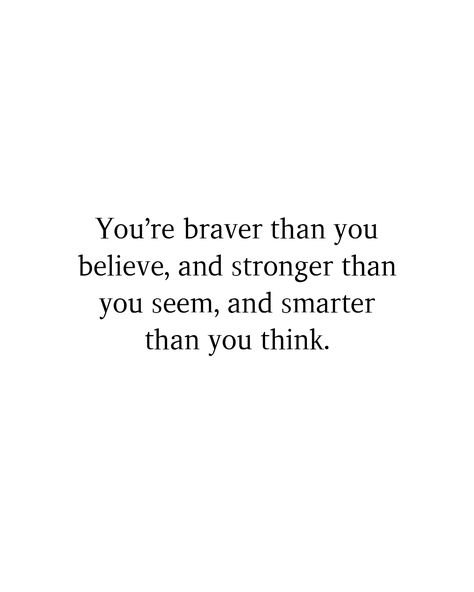 You’re braver than you believe, and stronger than you seem, and smarter than you think. #Postivequotes #quotes #JourneyOfLife #SmileMore #BeHappy I Am Stronger Than You Think Quotes, You Are Stronger Than You Think Quote, You Are Stronger, Stronger Than You Think, Thinking Quotes, I Am Strong, You Are Strong, Stronger Than You, English Quotes