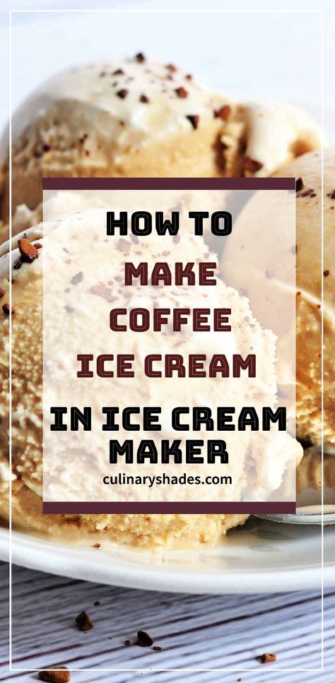 Coffee Ice Cream (No Eggs) – Culinary Shades Ice Cream No Eggs, Homemade Ice Cream Recipes Machine, Coffee Ice Cream Recipe, Best Homemade Ice Cream, Ice Cream Recipes Machine, Easy Homemade Ice Cream, Cuisinart Ice Cream, Cuisinart Ice Cream Maker, Easy Ice Cream Recipe