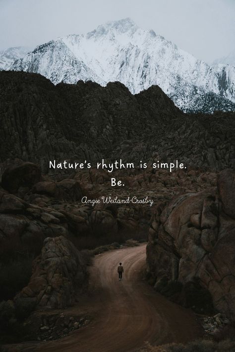 Nature Soul Quotes | Mountain Photography by Slava Jamm | "Nature's rhythm is simple. Be." Angie Weiland-Crosby  #quotes #naturequotes #naturephotography #mountains #pathway #slavajamm #blogging #naturelovers #soul #angieweilandcrosby #momsoulsoothers Nature Inspired Quotes, In My Element Quotes, Mountain Aesthetic Quotes, Wandering Quotes, Mountain Captions Instagram, Mountain Quotes Nature, Nature Quotes Instagram, Nature Aesthetic Quotes, Nature Lover Aesthetic