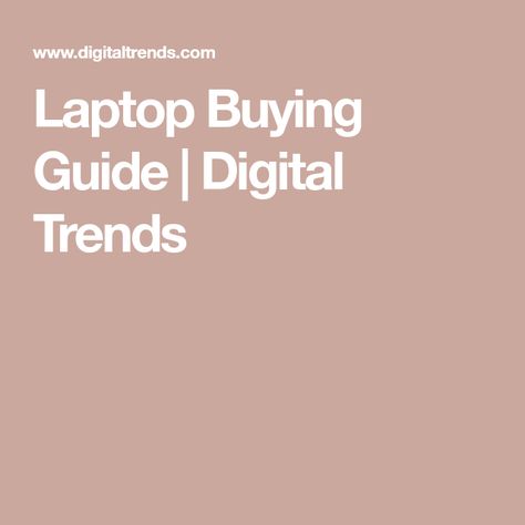 Laptop Buying Guide | Digital Trends Digital Trends, Buying Guide, To Look, Laptop, Tumblr