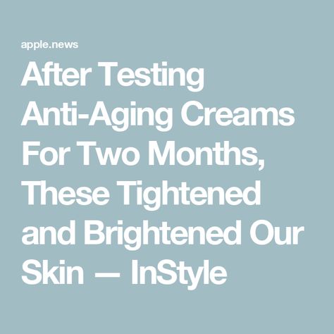 After Testing Anti-Aging Creams For Two Months, These Tightened and Brightened Our Skin — InStyle Best Skin Treatments Anti Aging, Best Anti Wrinkle Cream, Best Skincare For Aging Skin, Homemade Anti Aging Face Cream, Anti Aging Night Cream, Anti Aging Face Cream, Brightening Cream, Neck Cream, Skin Care Cream