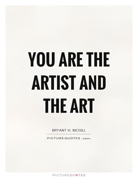 You art the artist and the art. Im An Artist Quotes, I Am An Artist Poster, Creative Mind Aesthetic, Quotes Of Artists, You Are Art Quotes, Make Art Quotes, Create Art Quotes, Art Motivation Quotes, Quotes About Being Creative