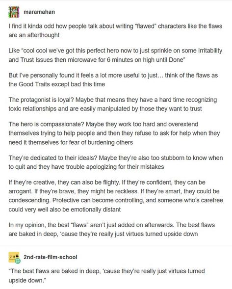 Writing character flaws that are actually believable and compelling: "The best flaws are baked in deep, because they're really just virtues turned upside down." Writing Boards, Writing Characters, Story Prompts, Book Writing Tips, Writing Resources, Writing Words, Writing Advice, Story Writing, Novel Writing