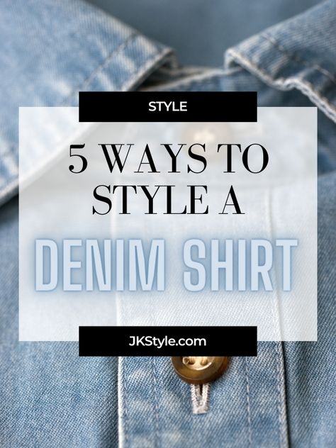 Denim shirt with text “5 Ways to Style a Denim Shirt” on jkstyle.com Denim Shirt Casual Outfit, How To Style Oversized Denim Shirt, Denim Button Up Shirt Outfit Summer, Denim Shirt Outfit 2024, How To Tie A Denim Shirt, Ways To Wear A Denim Shirt, Denim Shirt Outfit Women Winter, Denim Shirt Looks For Women, How To Style A Jean Shirt