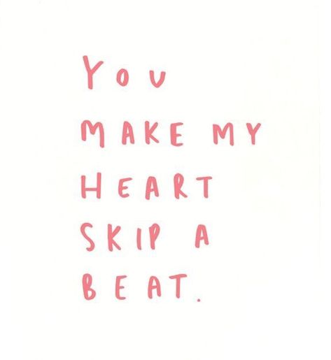 You make my heart skip a beat Galentines Quotes, Valentines Quotes Cute, Valentine Quotes Inspirational, Cute Valentines Quotes, Valentine’s Day Quote, My Valentine Quotes, Cute Valentine Quotes, Valentines Qoutes, Valentines Sayings