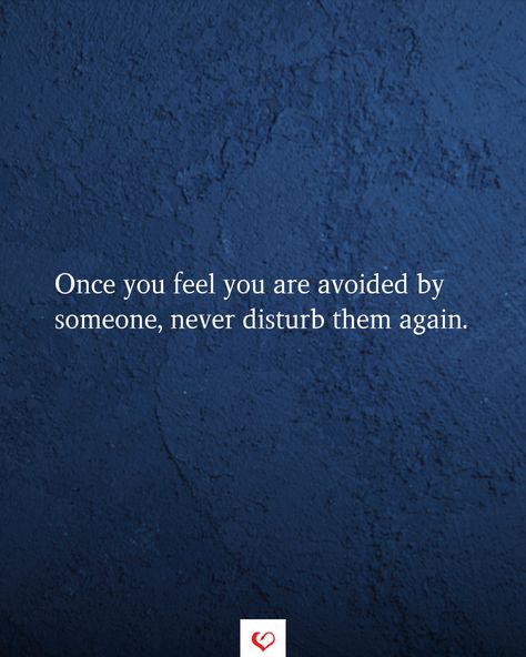 Once Ignored Never Disturb Them Again, Ignore Me Once I Will Never Disturb You, Once You Feel Ignored By Someone, Once I Feel Ignored Quotes, Dont Disturb Anyone Quotes, Once You Feel Avoided By Someone, Ignore Me Once I Will Ignore You Forever, Avoided By Someone Quotes, Avoiding Quotes Feelings