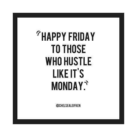 "HAPPY FRIDAY TO THOSE WHO HUSTLE LIKE IT'S MONDAY." // CHELSEALEIFKEN.COM Funny Work Quotes, Flow Quotes, Quotes Friday, Love Memes For Him, Foodie Quotes, Funny Christmas Pictures, Weekday Quotes, Funny Jokes To Tell, Work Quotes Funny