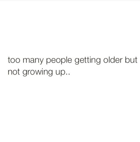 Some People Never Grow Up Quotes, Quotes On Immature People, Quotes For Immature People, Immature People Tweets, What People Say Is A Reflection Of Them, Maturing Quotes Growing Up, You Don't Have To Like Me Quotes, Too Grown Quotes, Grow Tf Up Quotes