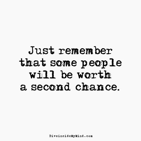 Just remember that some people will be worth a second chance.       http://www.diveinsidemymind.com/2016/05/second-chances.html Sometimes Goodbye Is A Second Chance, Second Time Around Quotes, Give Me A Chance Quotes, Give Me Another Chance, Second Chances Relationship, Second Chance Quotes, Chance Quotes, Reality Quotes, Romantic Quotes