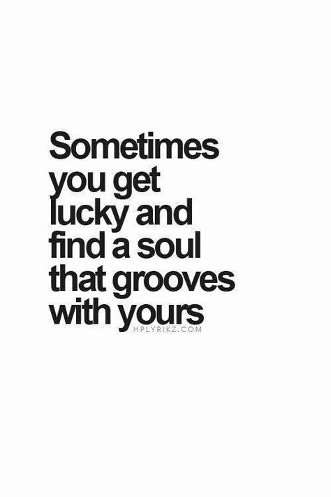 sometimes you get lucky and find a soul that grooves with yours... Quotes Distance Friendship, Quotes Distance, Lovely Quotes, E Card, True Words, The Words, Great Quotes, Beautiful Words, Inspire Me