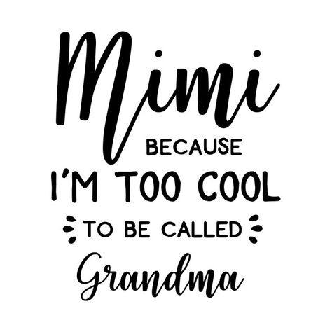 Im Going To Be A Grandma Quote, Grandma Life Svg, Being A Mimi Quotes, Mimi Gifts Diy, Mimi Shirts Vinyl, Mimi Quotes Grandparents, Mimi Shirt Ideas, New Grandma Quotes, Cute Grandma Quotes