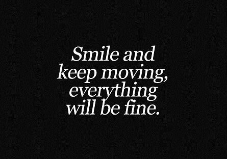 smile and keep moving everything will be fine. Keep Moving, More Than Words, Wonderful Words, Quotable Quotes, Good Thoughts, The Words, Great Quotes, Mantra, Inspirational Words