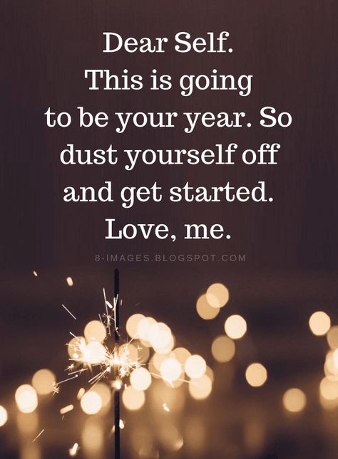 New Year Quotes Dear Self. This is going to be your year. So dust yourself off and get started. Love, me. Resolution Quotes, New Year Quotes, Now Quotes, Dear Self, New Year New Me, Year Quotes, Quotes About New Year, Trendy Quotes, Self Love Quotes