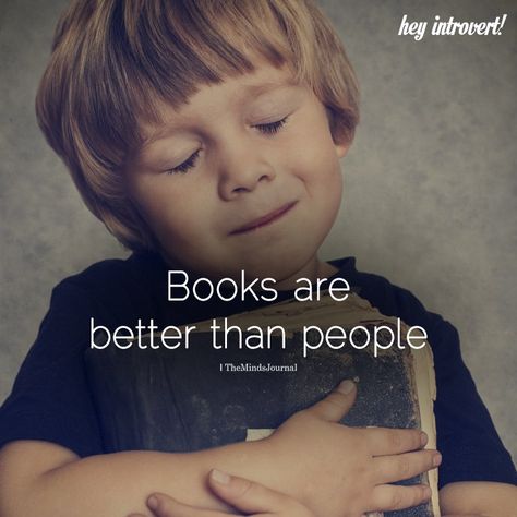 Books Are Better Than People - https://themindsjournal.com/books-are-better-than-people/ Books Are Better Than People, Bookworm Quotes, Books Photography, The Minds Journal, Minds Journal, Lovers Quotes, Genius Quotes, Book Nerd Problems, Quotes For Book Lovers